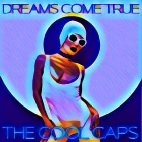 THE COOL CAPS - DREAMS COME TRUE